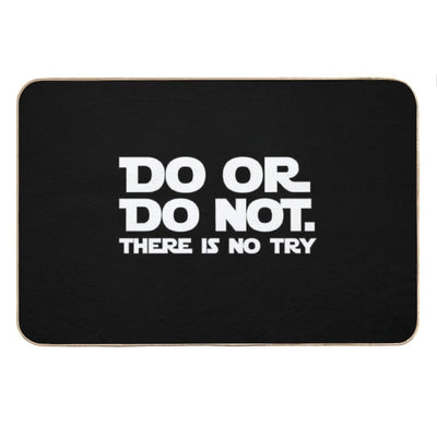 Do Or Do Not There Is No Try Bath Mat