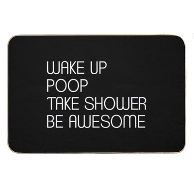Wake Up Poop Take Shower Be Awesome - Funny Bath Mats Bath Mat