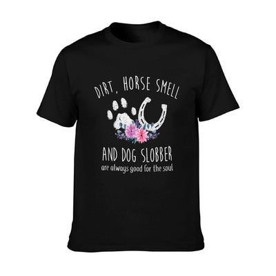 Dirt Horse Smell And Dog Slobber Horse Lover T-Shirt