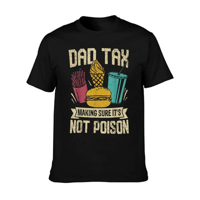 Dad Tax Making Sure It's Not Poison Father's Day Men T-Shirt