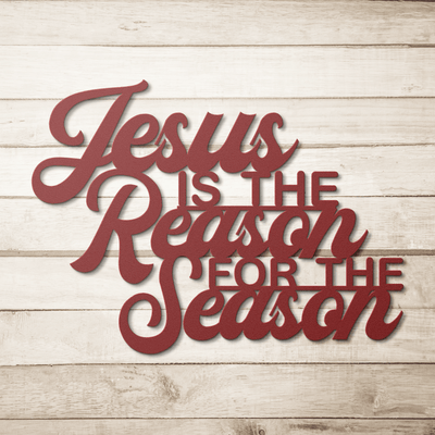 Jesus Is the Reason for the Season – Christmas Metal Wall Sign - 5 Colors & 6 Sizes!