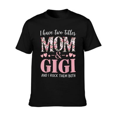 Grandma I Have Two Titles Mom And Gigi T-Shirt