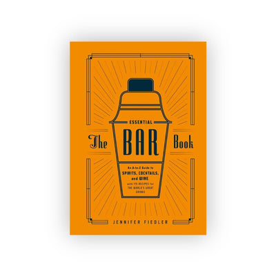 The Essential Bar Book: An A-to-Z Guide to Spirits, Cocktails, and Wine