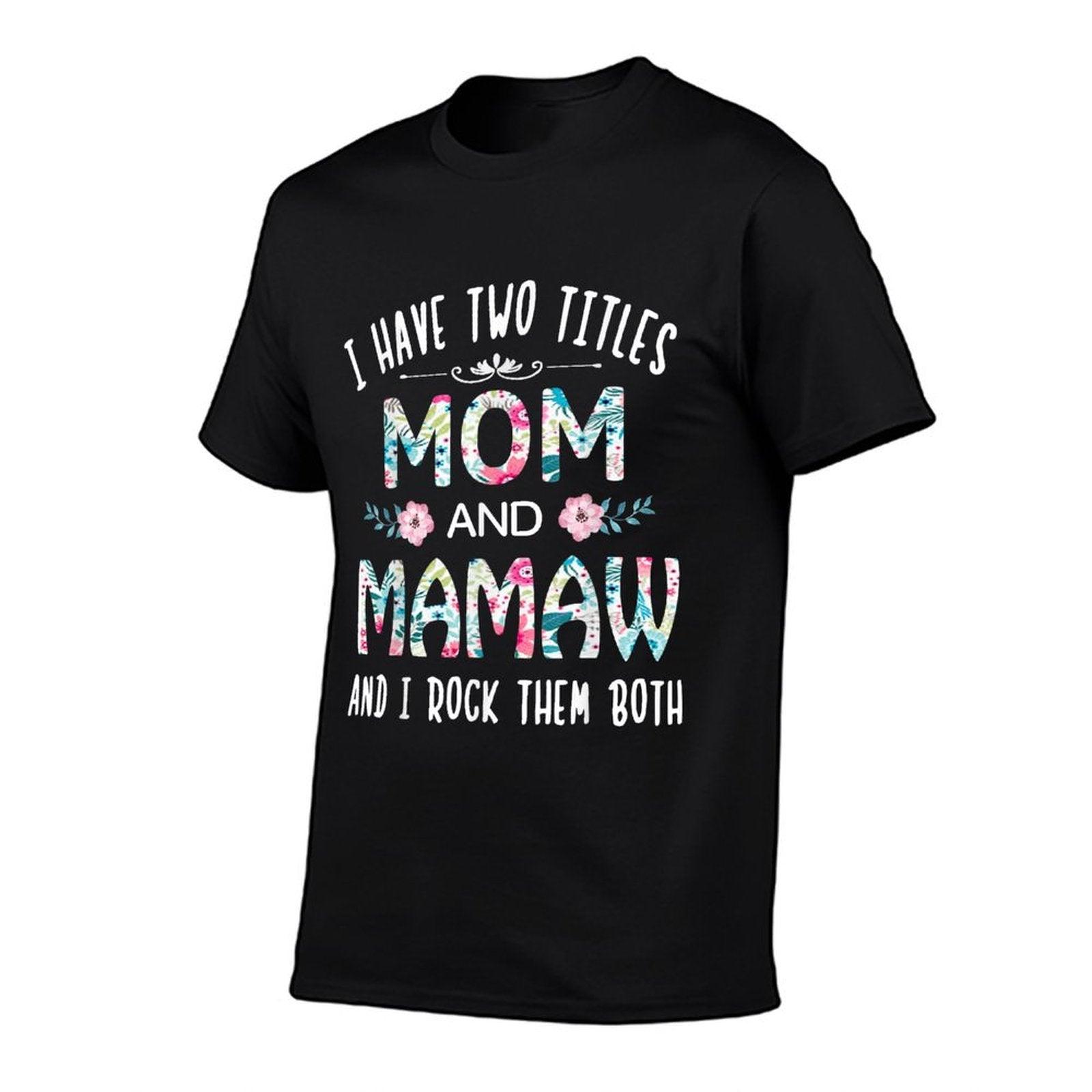 I Have Two Titles Mom And MAMAW Flower Tee for MAMAW T-Shirt