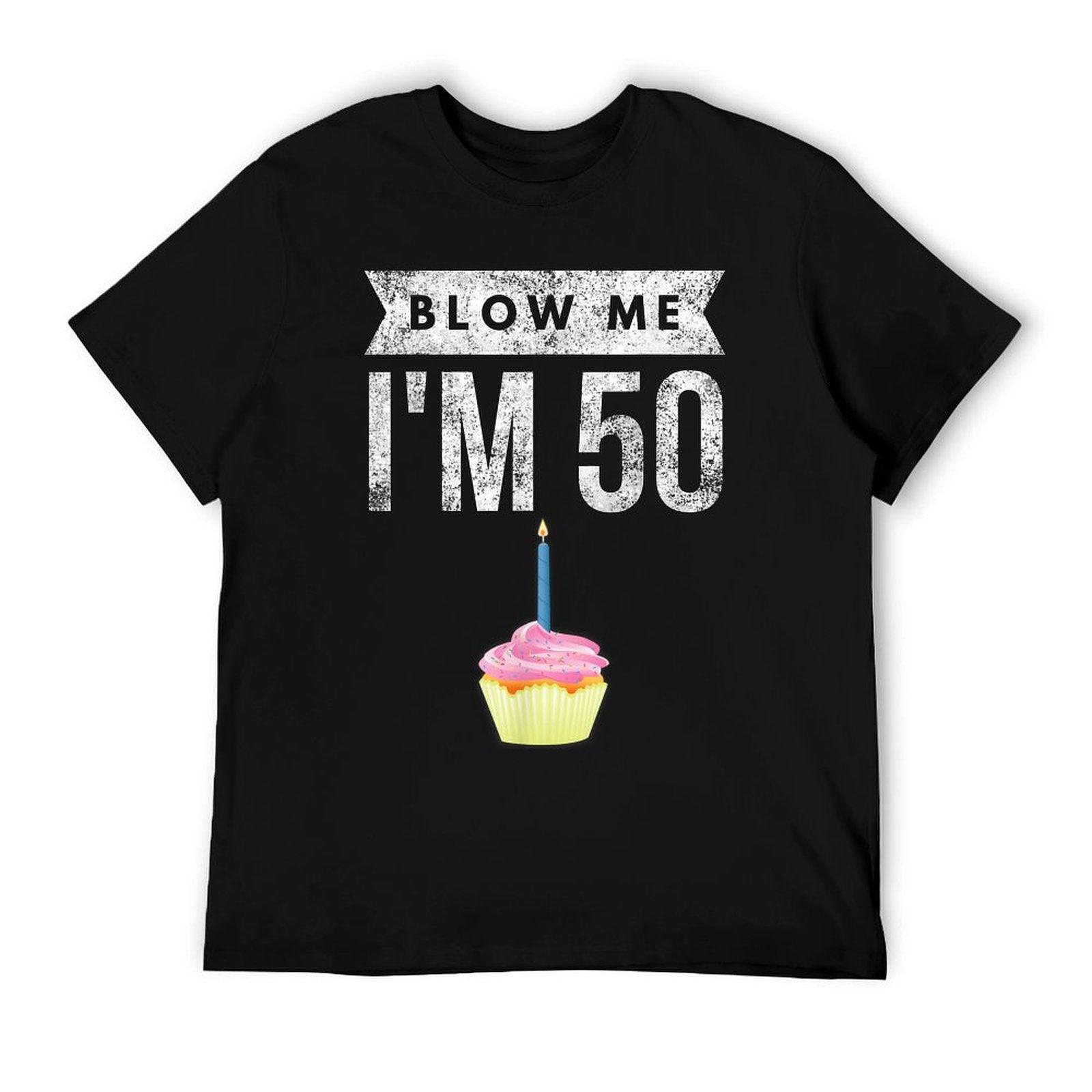 Blow Me I'm 50 Pun Fifty Birthday Gag Gift Saying T-Shirt