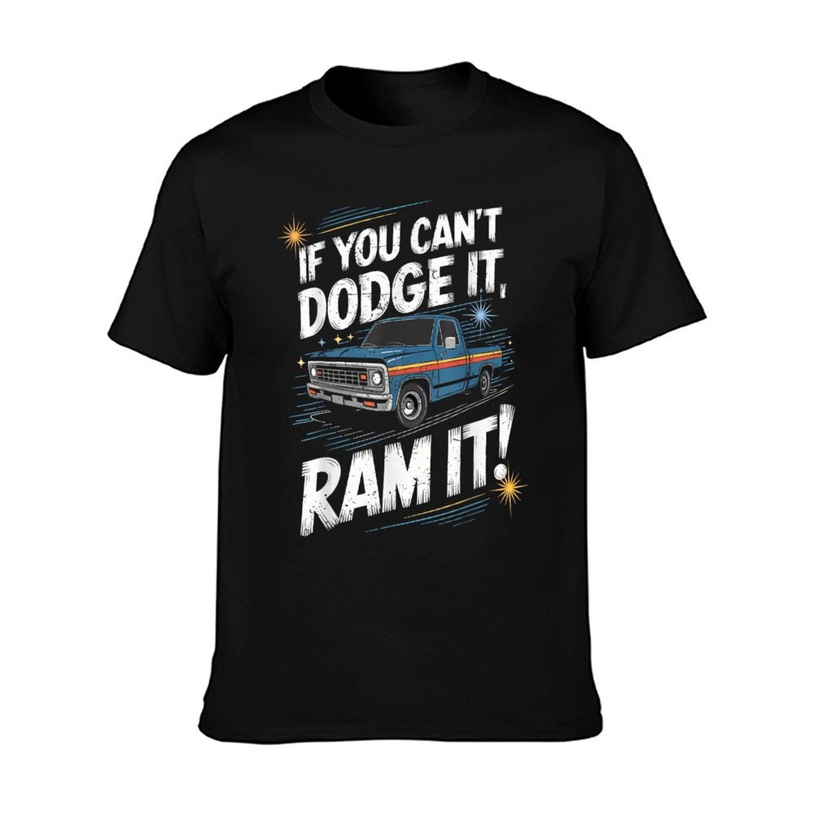 If You Can't Dodge It Ram It Pick Up Truck T-Shirt