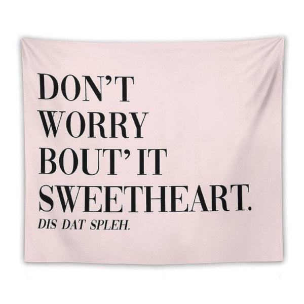 Don't Worry Bout It Sweetheart Tapestry