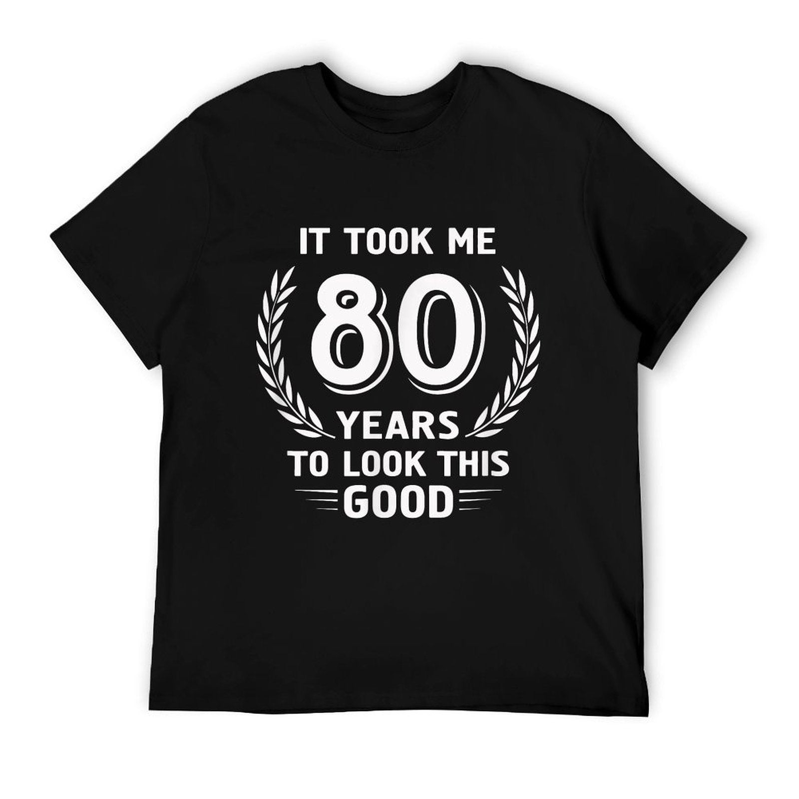 It Took Me 80 Years To Look This Good 80th Birthday T-Shirt BionZax