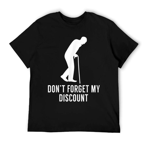 Funny Elderly Gag Gift Senior Citizen Gag - Don't Forget My Discount - Unisex Adult Classic Fit Black, Small T-Shirt