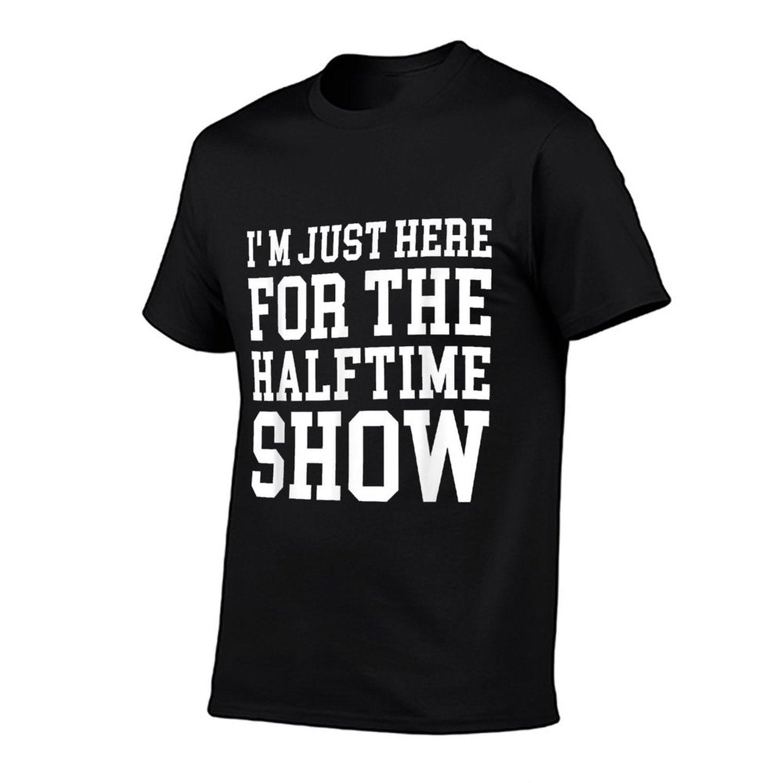 I'm Just Here For The Halftime Show T-Shirt