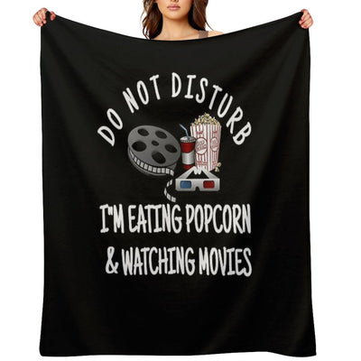 Do Not Disturb I'm Eating Popcorn & Watching Movies Versatility Throw Blanket