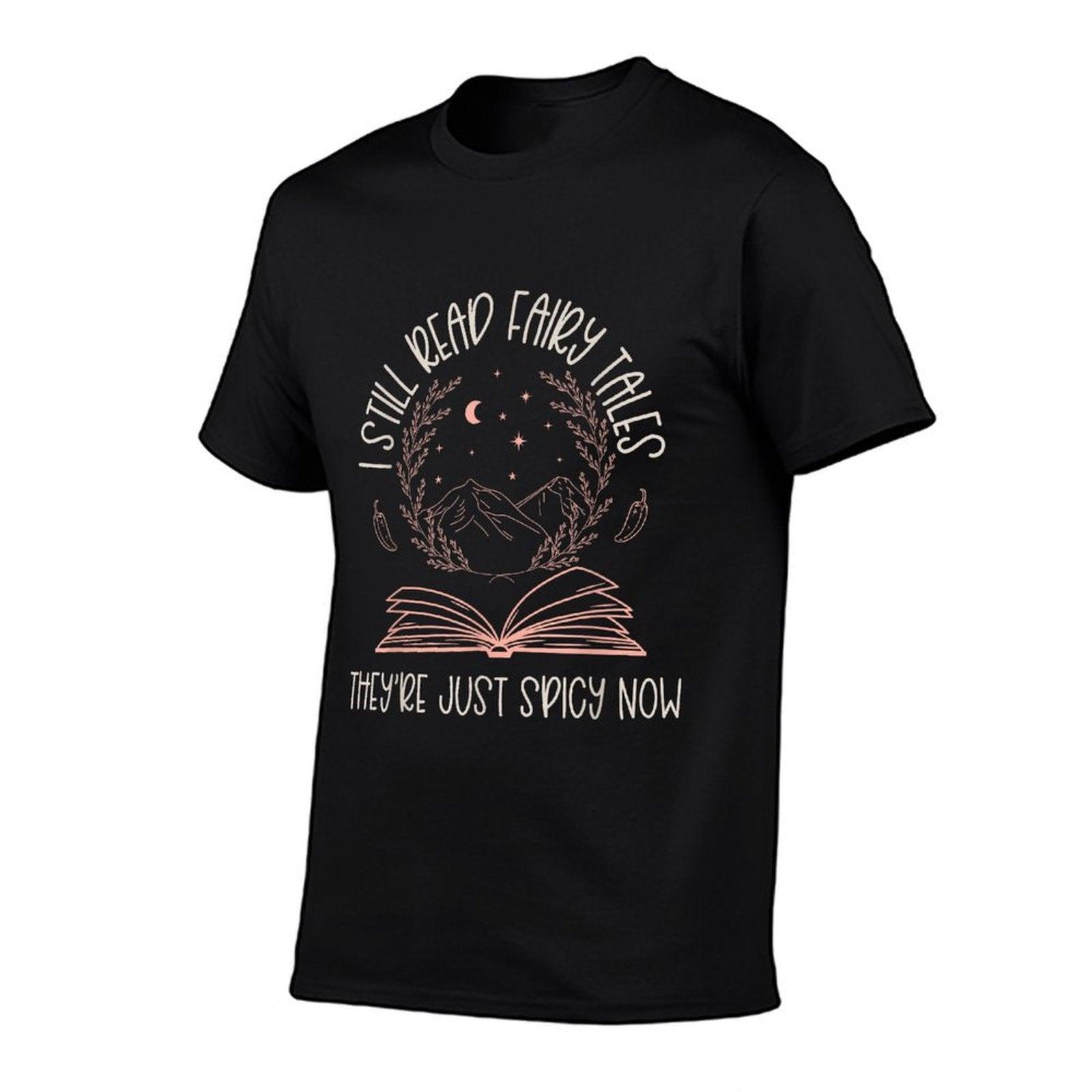 I Still Read Fairy Tales They're Just Spicy Now Book Lovers T-Shirt