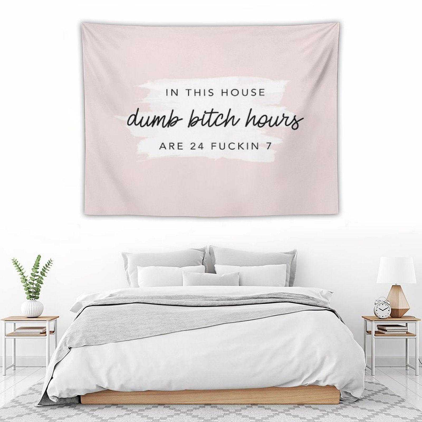 Original In This House, Dumb Bitch Hours Are 24 Fuckin 7 Tapestry