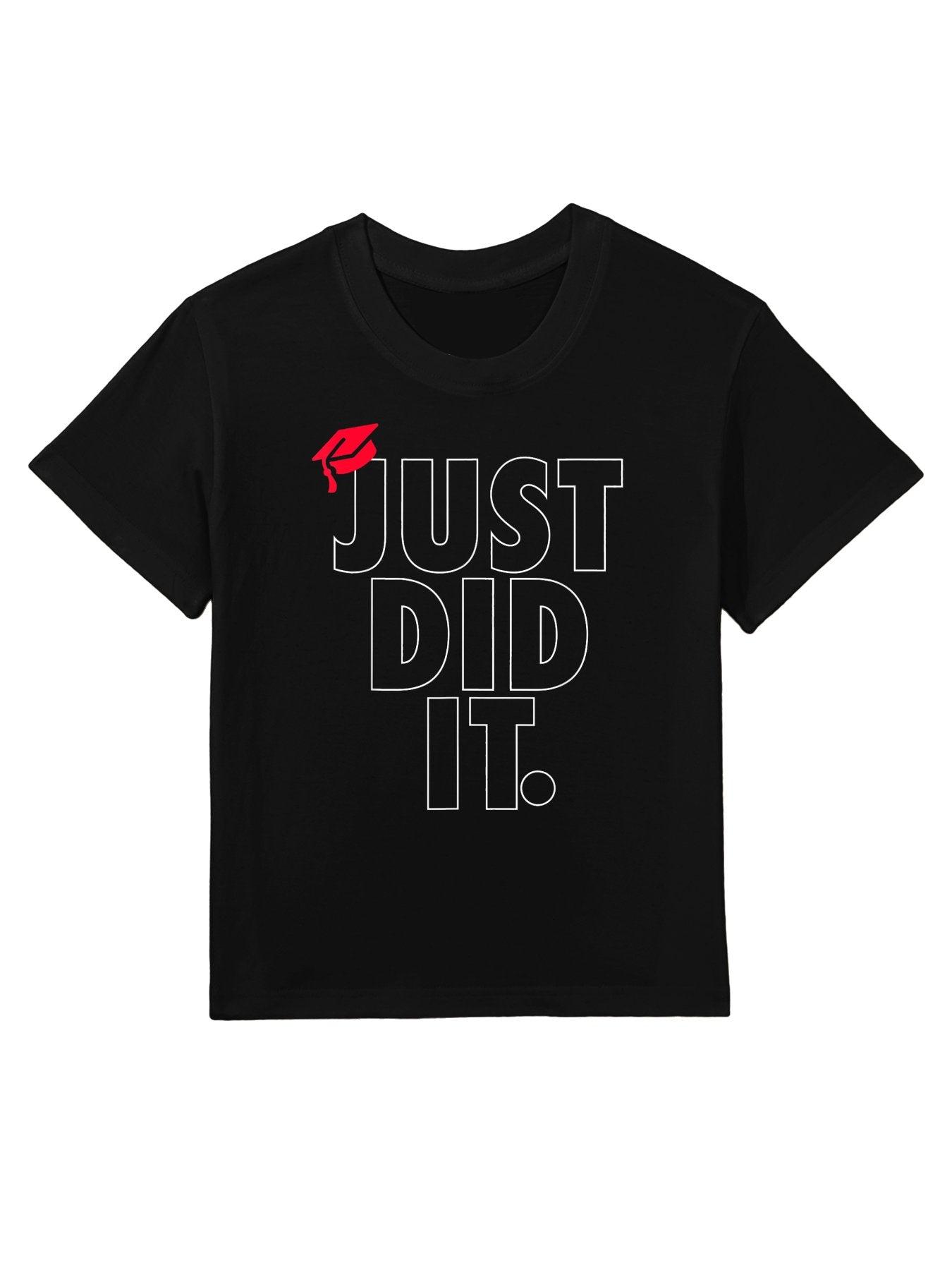 Just Did It School Graduation Day Funny Graduate High School Kids T-Shirt