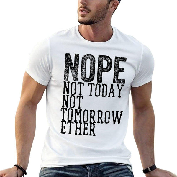 Funny Humorous Saying Nope Not Today Not Tomorrow  Trendy Pattern T-Shirt