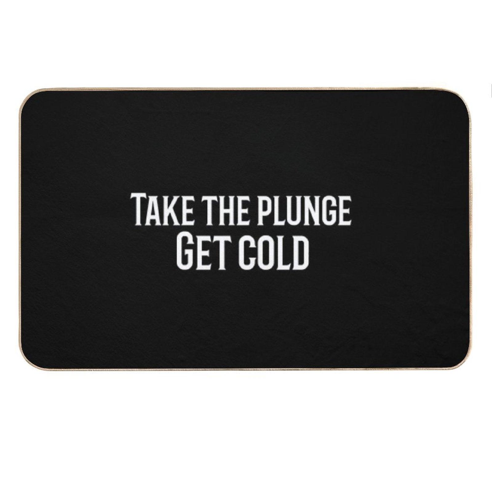Take The Plunge. Get Cold Bath Mat