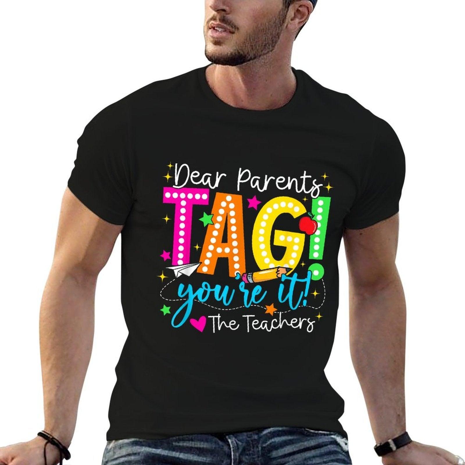 Dear Parents Tag Youre It Love Teachers Last Day Of School Comfortable T-Shirt