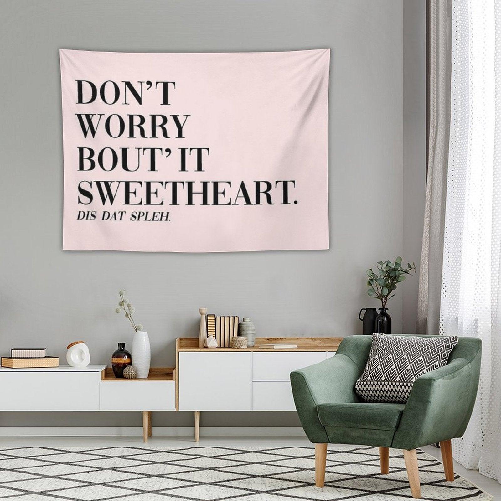 Don't Worry Bout It Sweetheart Tapestry