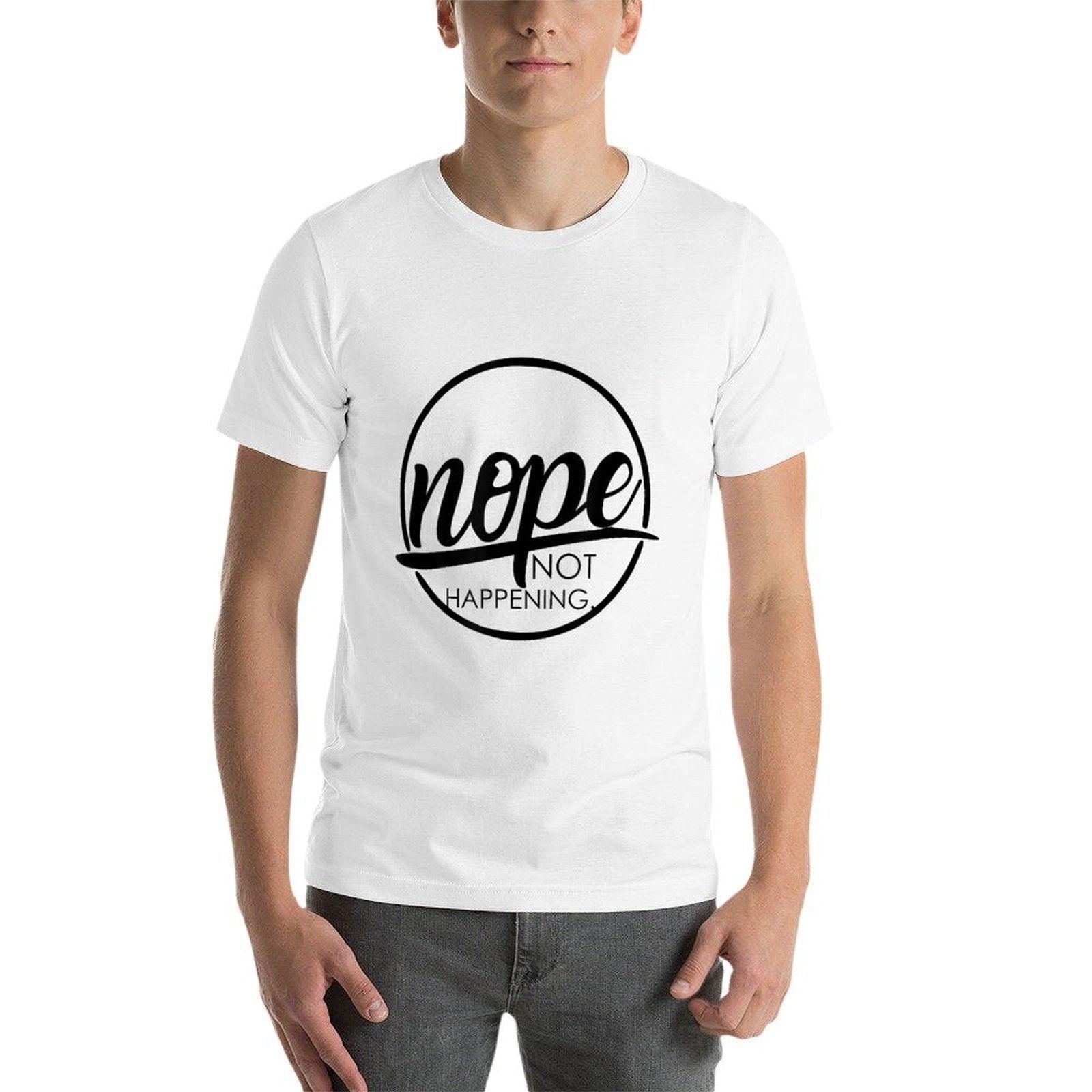 Nope Not Happening  Affordable Price T-Shirt
