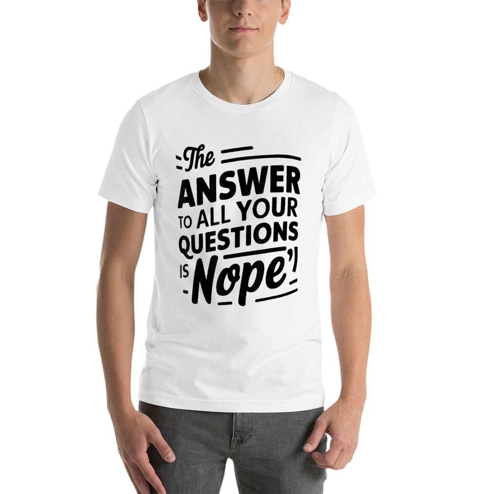 The Answer To All of Your Questions Is Nope Funny  Relaxed-fit T-Shirt