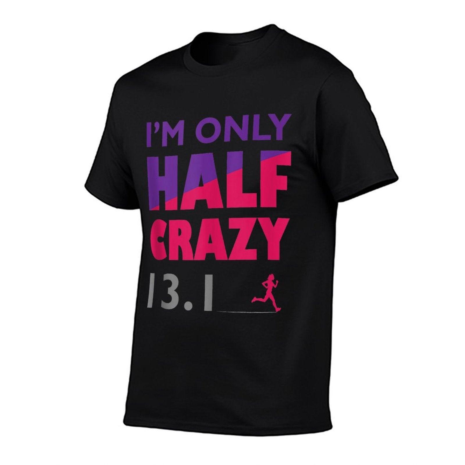 I'm Only Half Crazy - 13.1  Funny Cute Half Marathon Top - T-Shirt