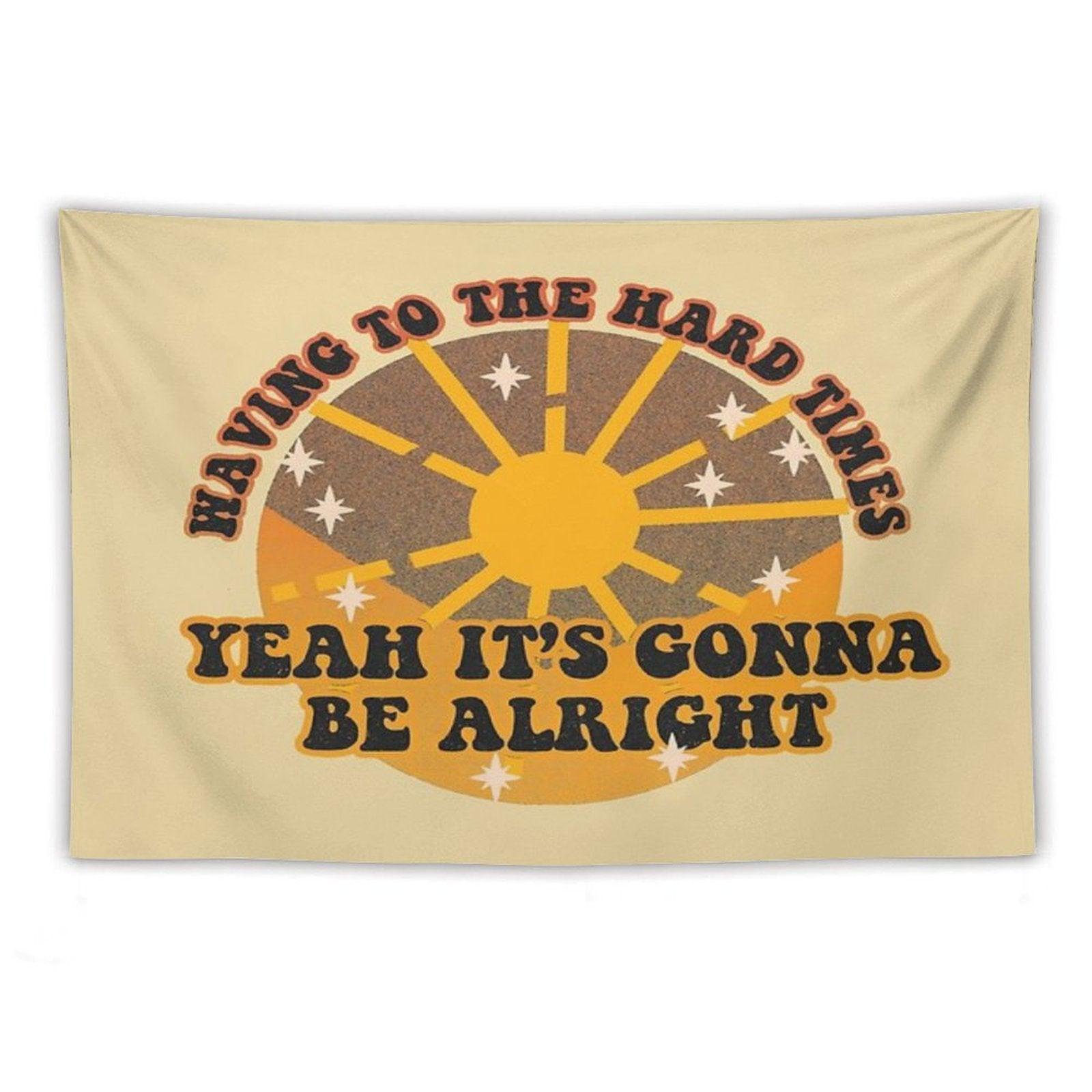 Waving to The Hard Times, Yeah It's Gonna Be Alright Tapestry