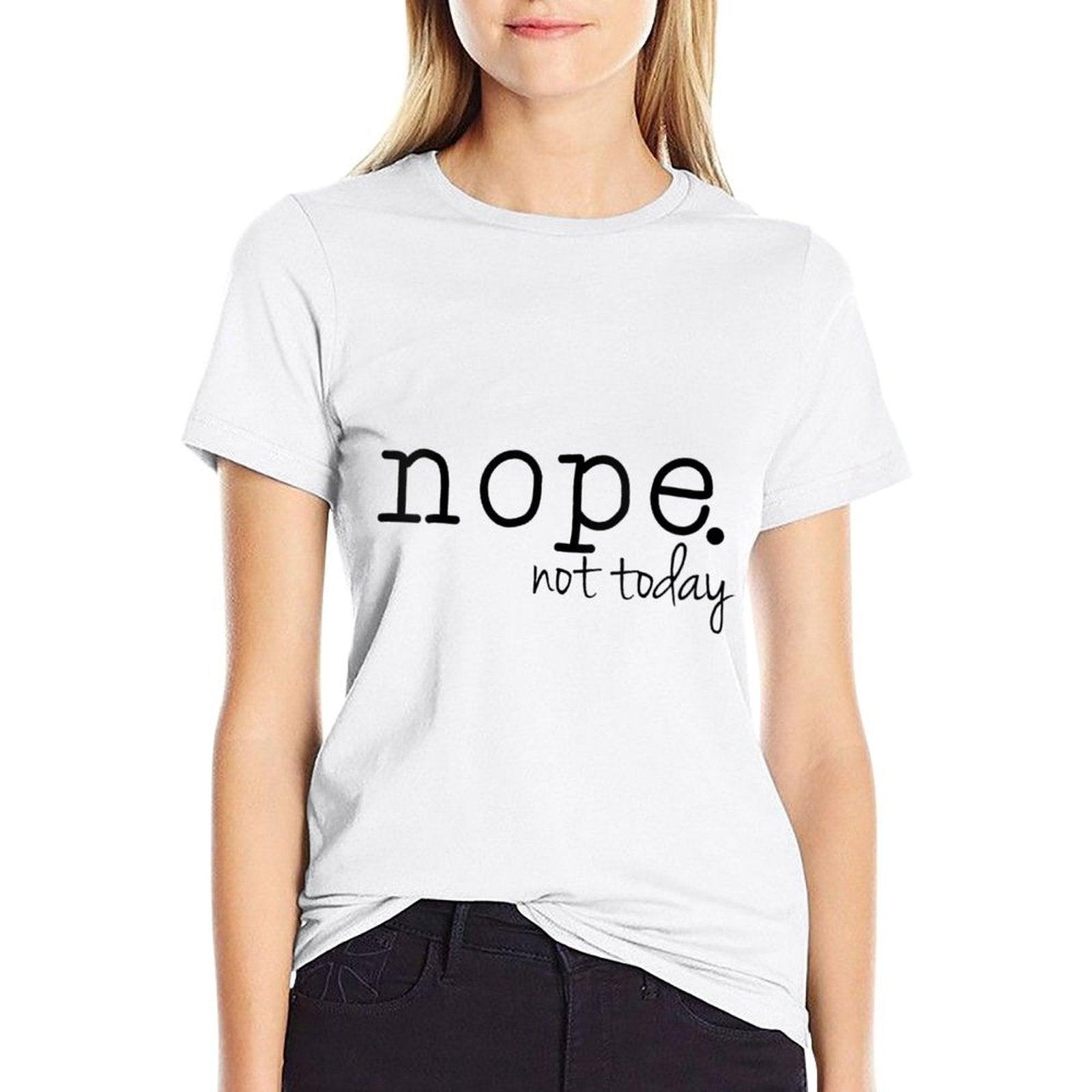 Womens Nope Not Today  Fade-proof Color T-Shirt