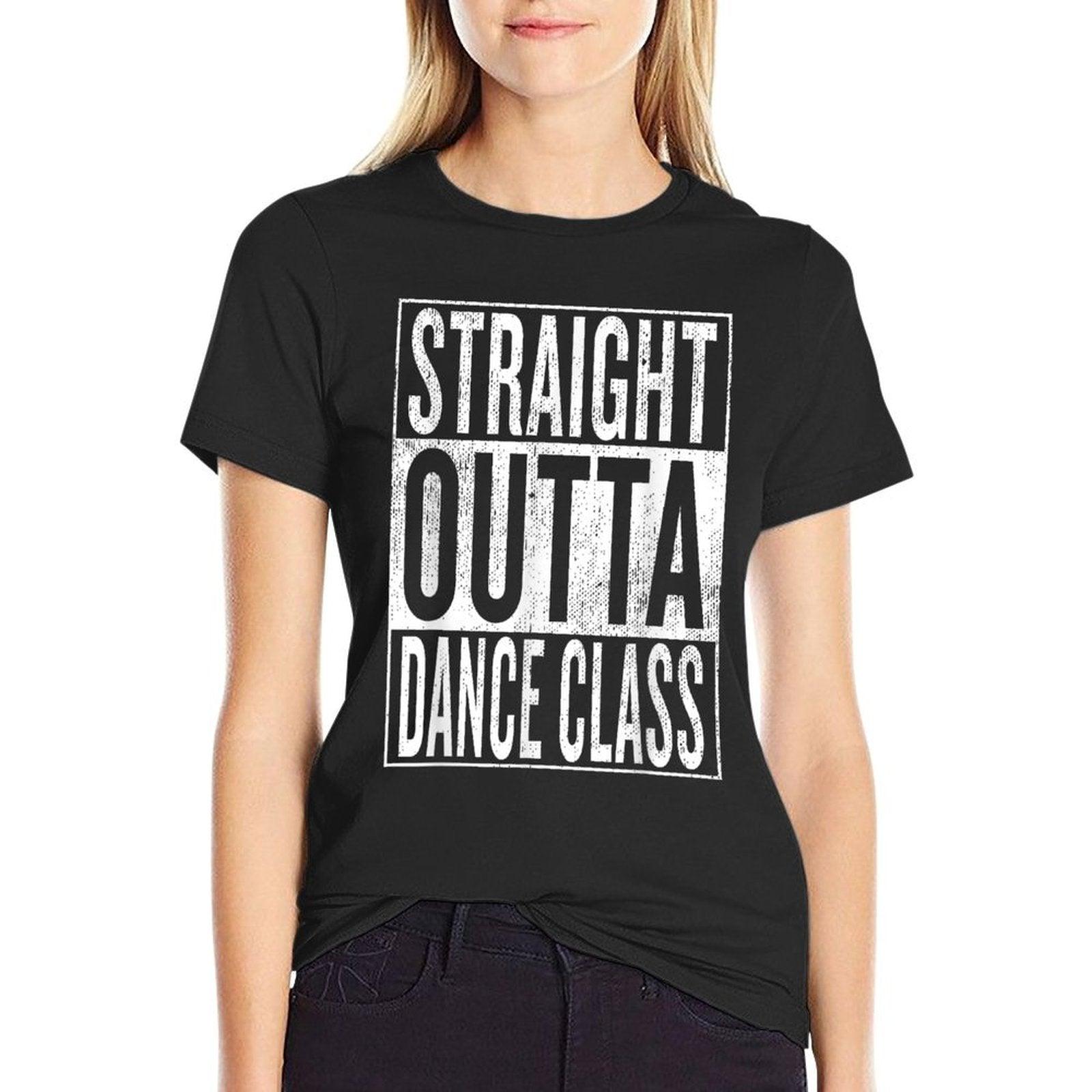 Straight Outta Dance Class  Great Dancer & Dancing Shirt T-Shirt