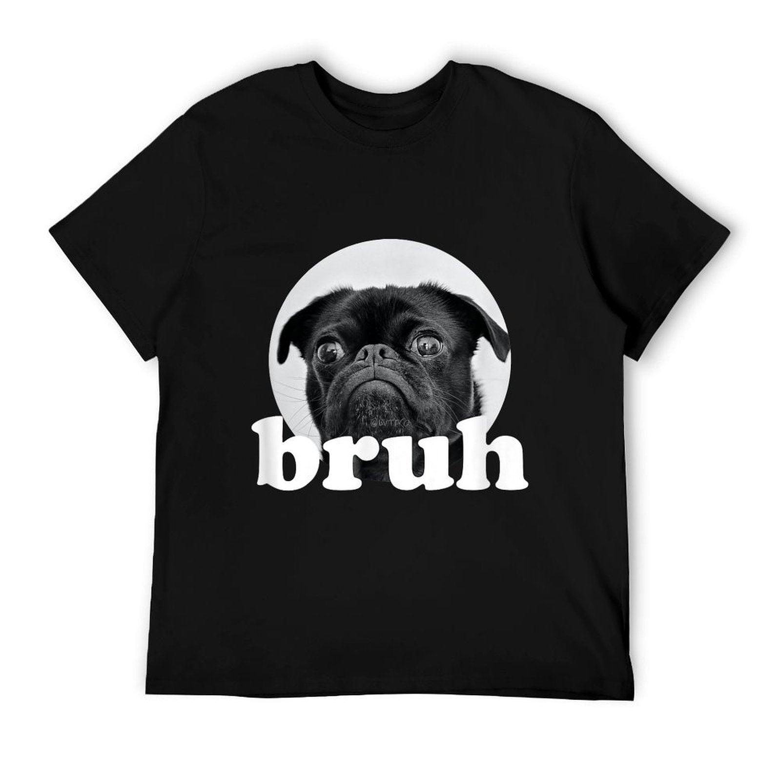 Pug Says “Bruh” – Adorable Dog Funny Humor Fashion T-Shirt