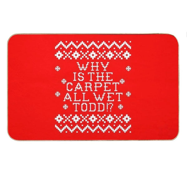 Christmas Vacation Quote - Why Is The Carpet All Wet Todd Bath Mat