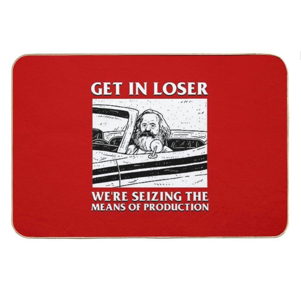 Get In Loser We're Seizing The Means Of Production Bath Mat