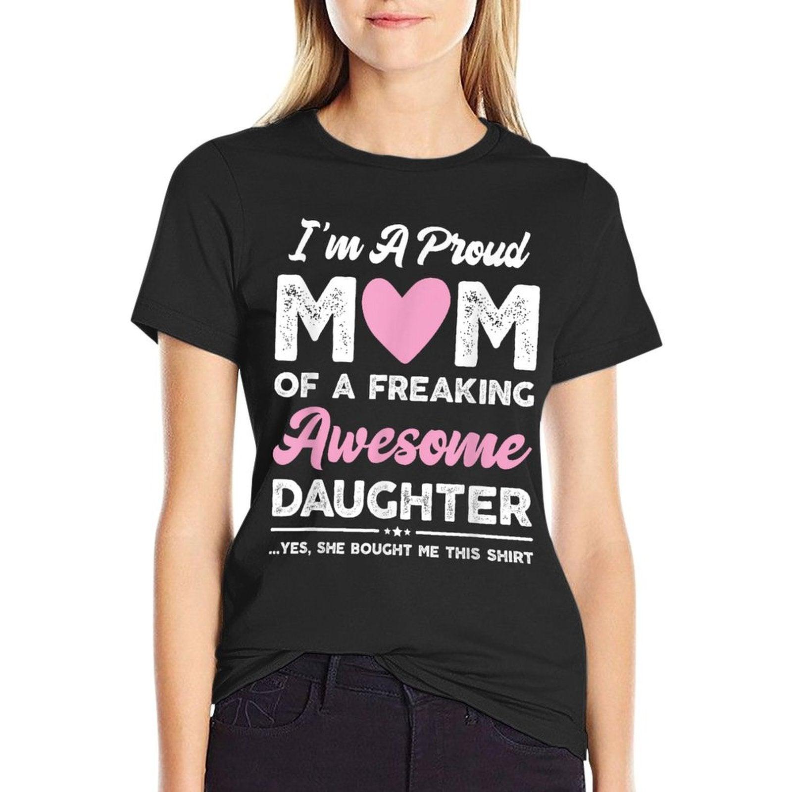 I'm A Proud Mom Gift From Daughter Funny Mothers Day T-Shirt