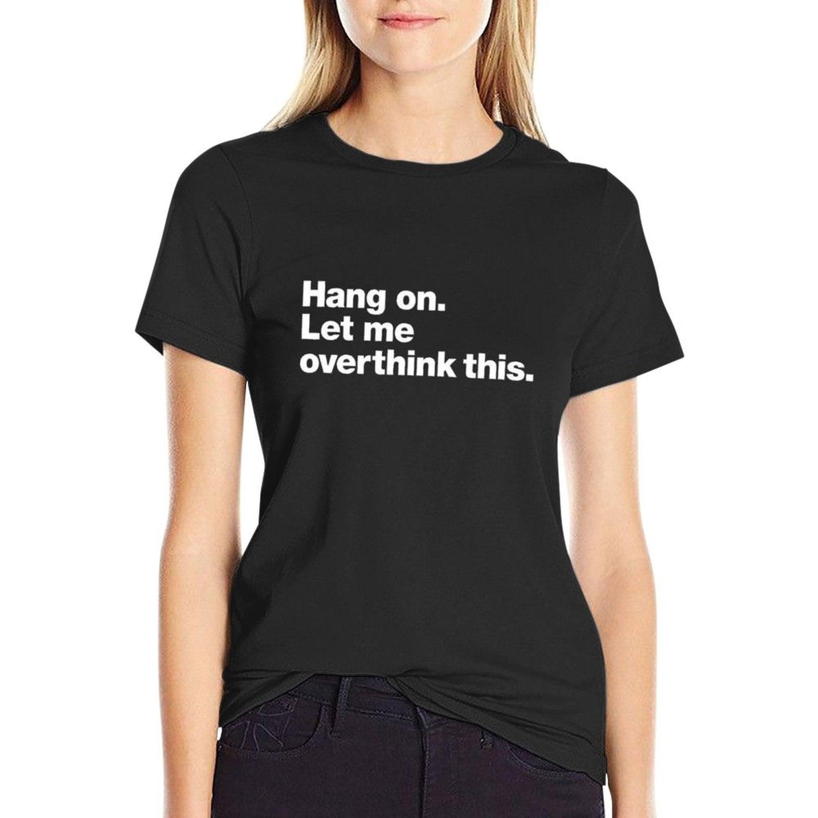 Hang On. Let Me Overthink This.  Durable T-Shirt