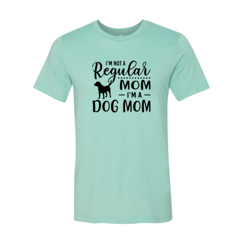 I'm Not A Regular Mom I'm A Dog Mom T-Shirt