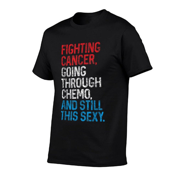 Funny Cancer Fighter Inspirational Quote Chemo Patient Gift T-Shirt