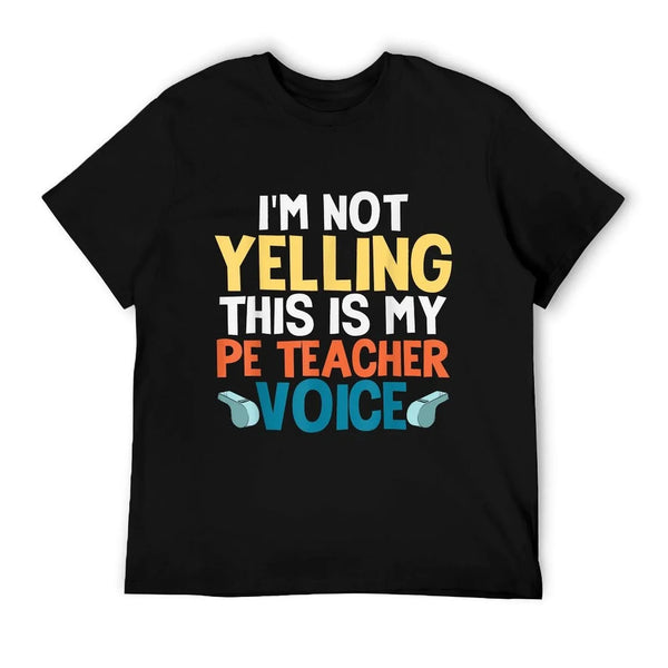 Funny I'm Not Yelling This Is My PE Teacher Voice Gift T-Shirt