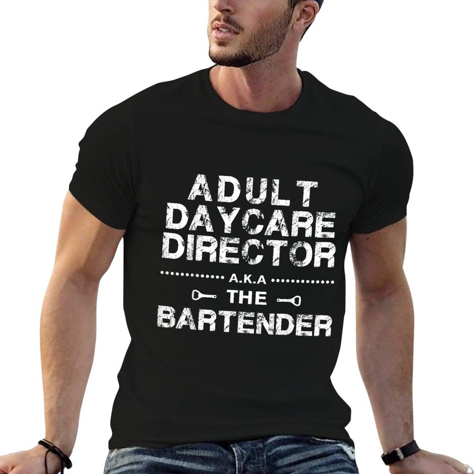 Adult Daycare Director A.k.a. The Bartender T-Shirt