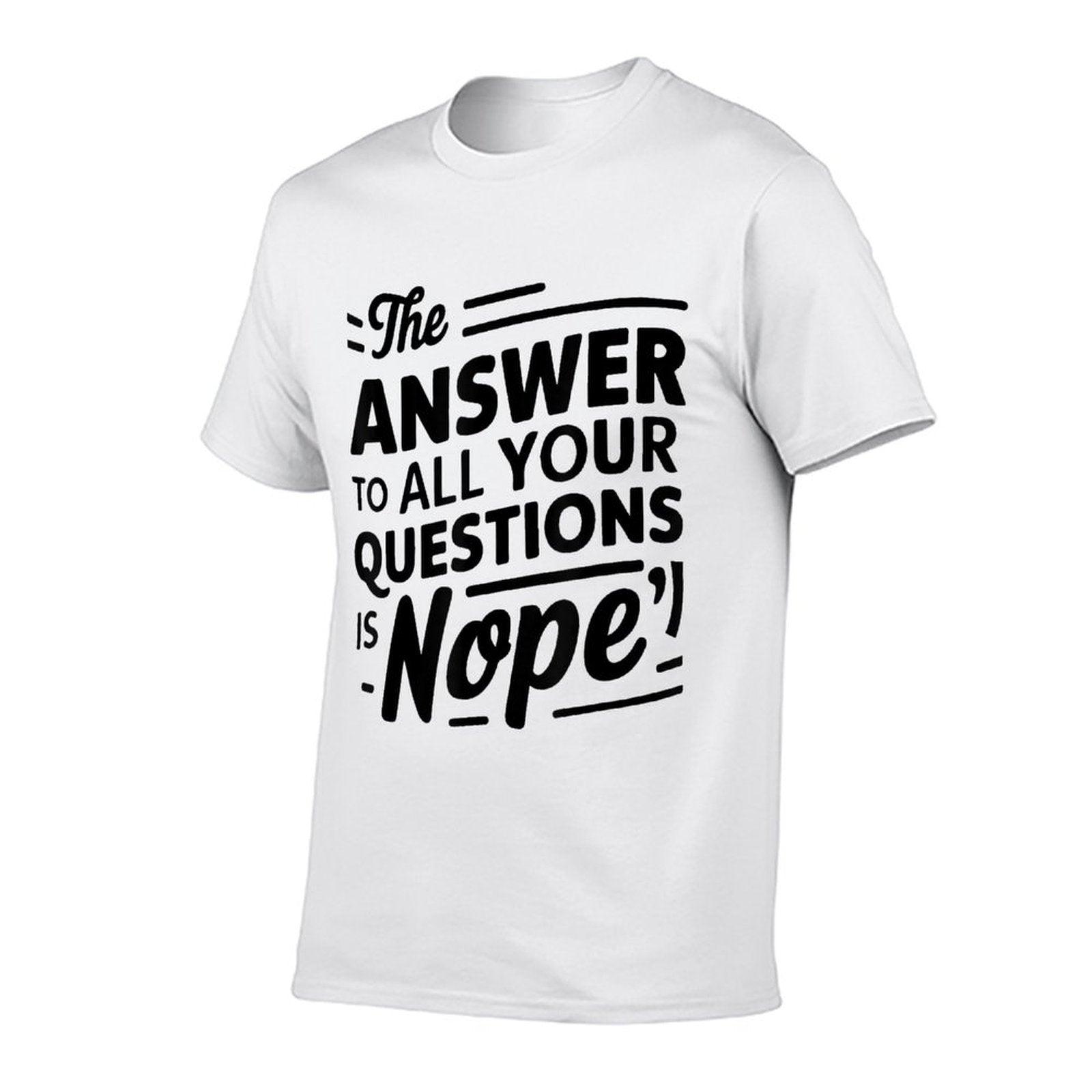 The Answer To All of Your Questions Is Nope Funny  Relaxed-fit T-Shirt