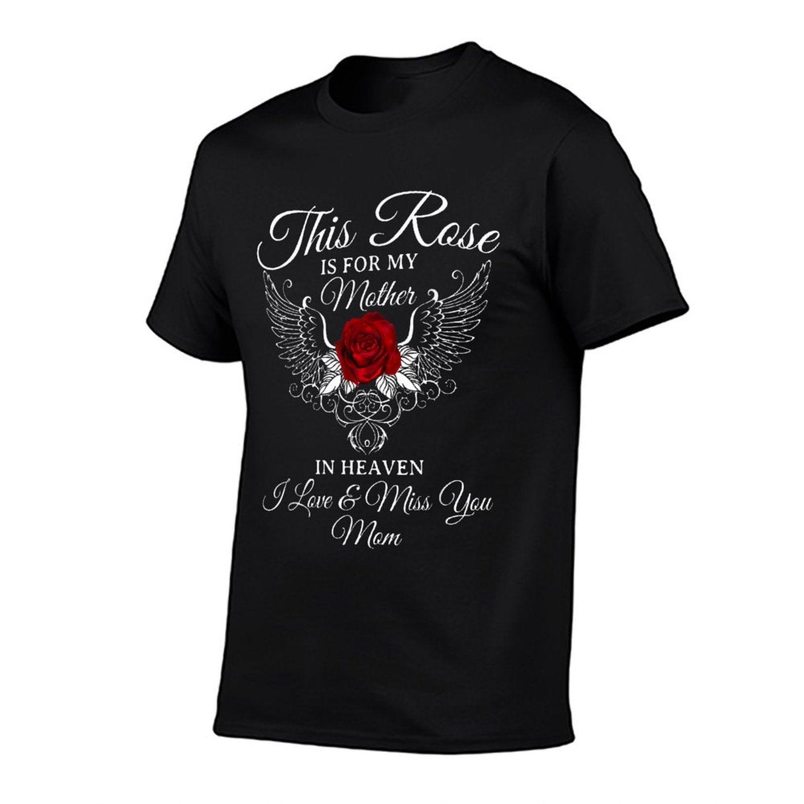 This Rose Is For My Mother In Heaven I Miss You Mom T-Shirt