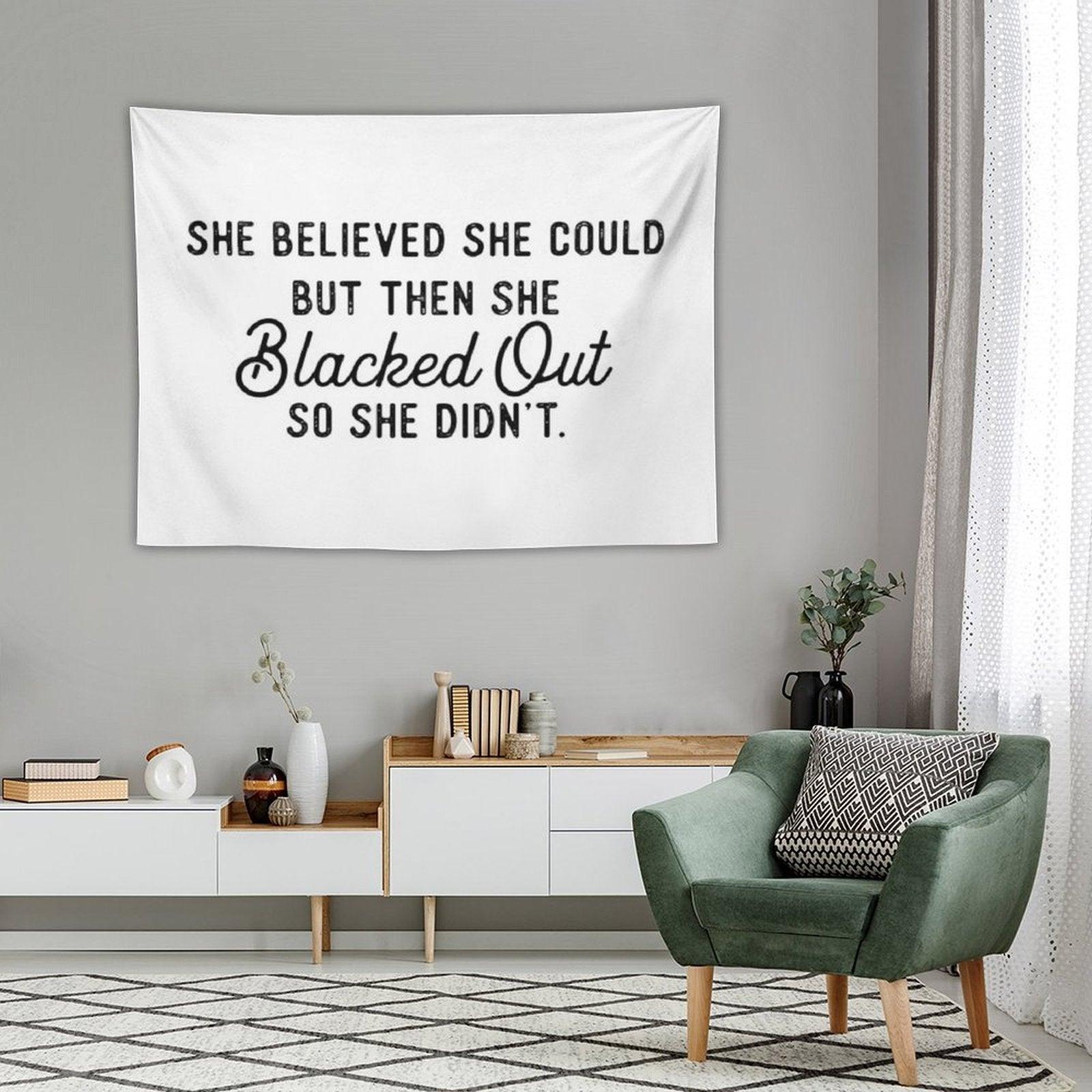 She Believed She Could But Then She Blacked Out So She Didnt Tapestry