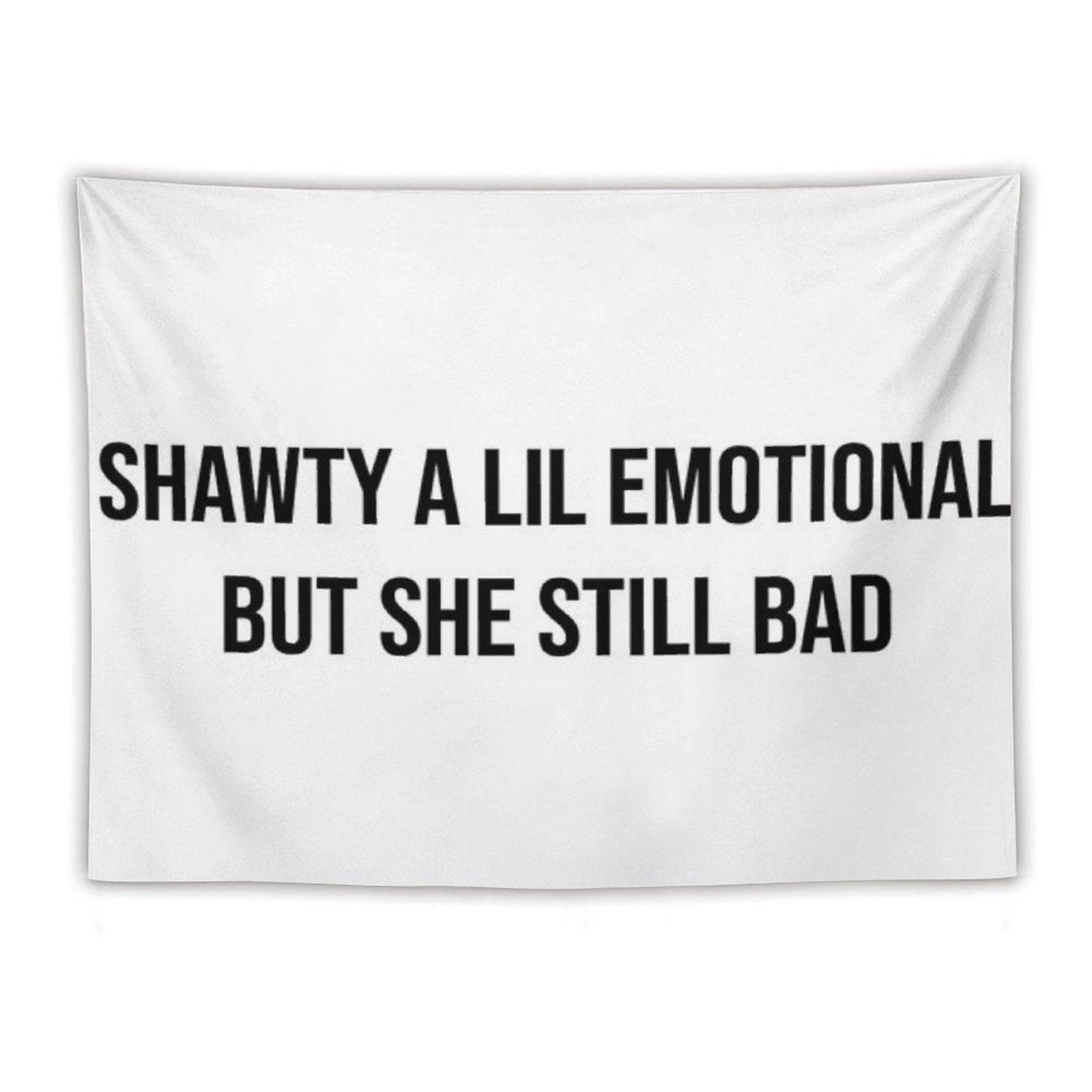Shawty A Little Emotional Tapestry