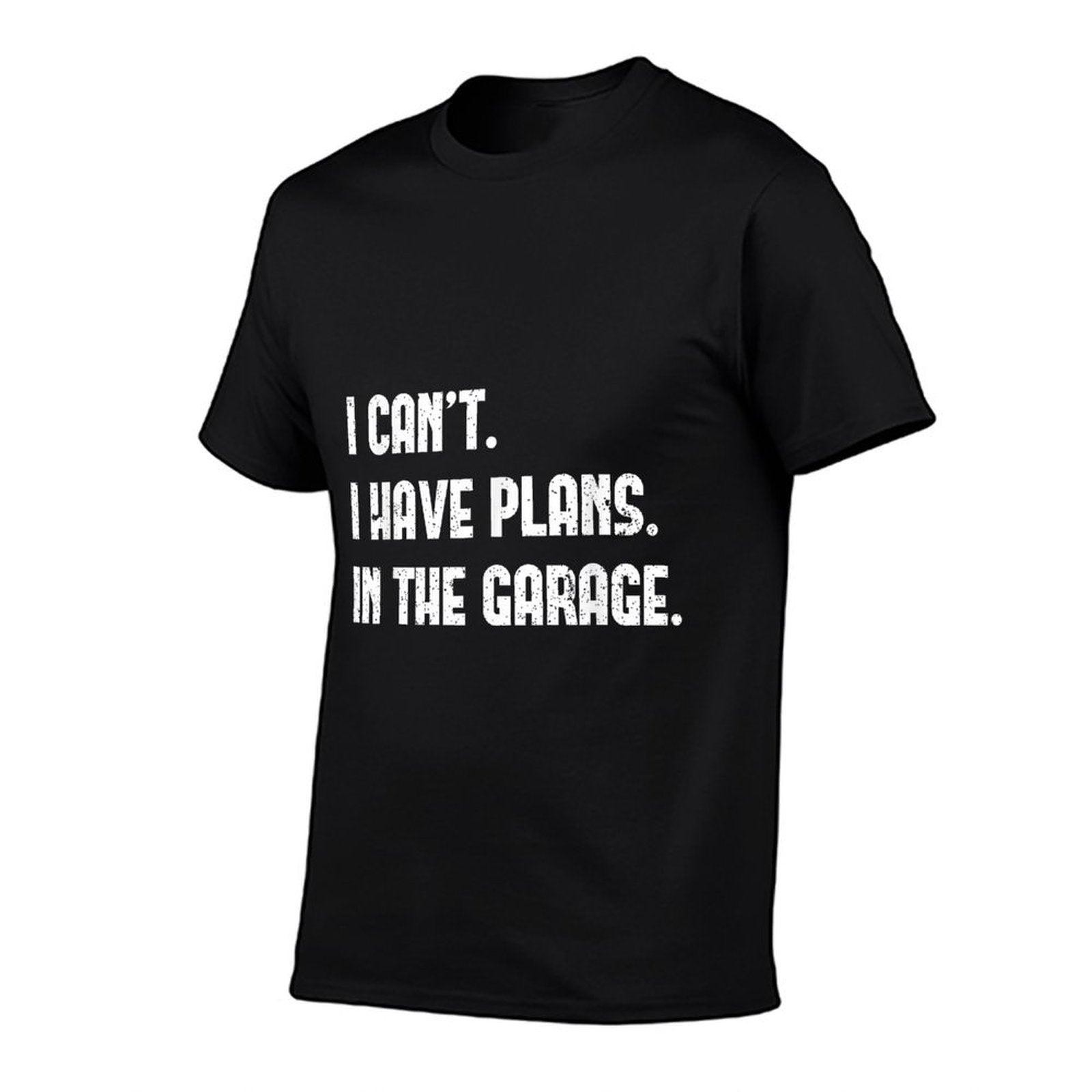 I Cant I Have Plans In The Garage Fathers Day Car Mechanics T-Shirt
