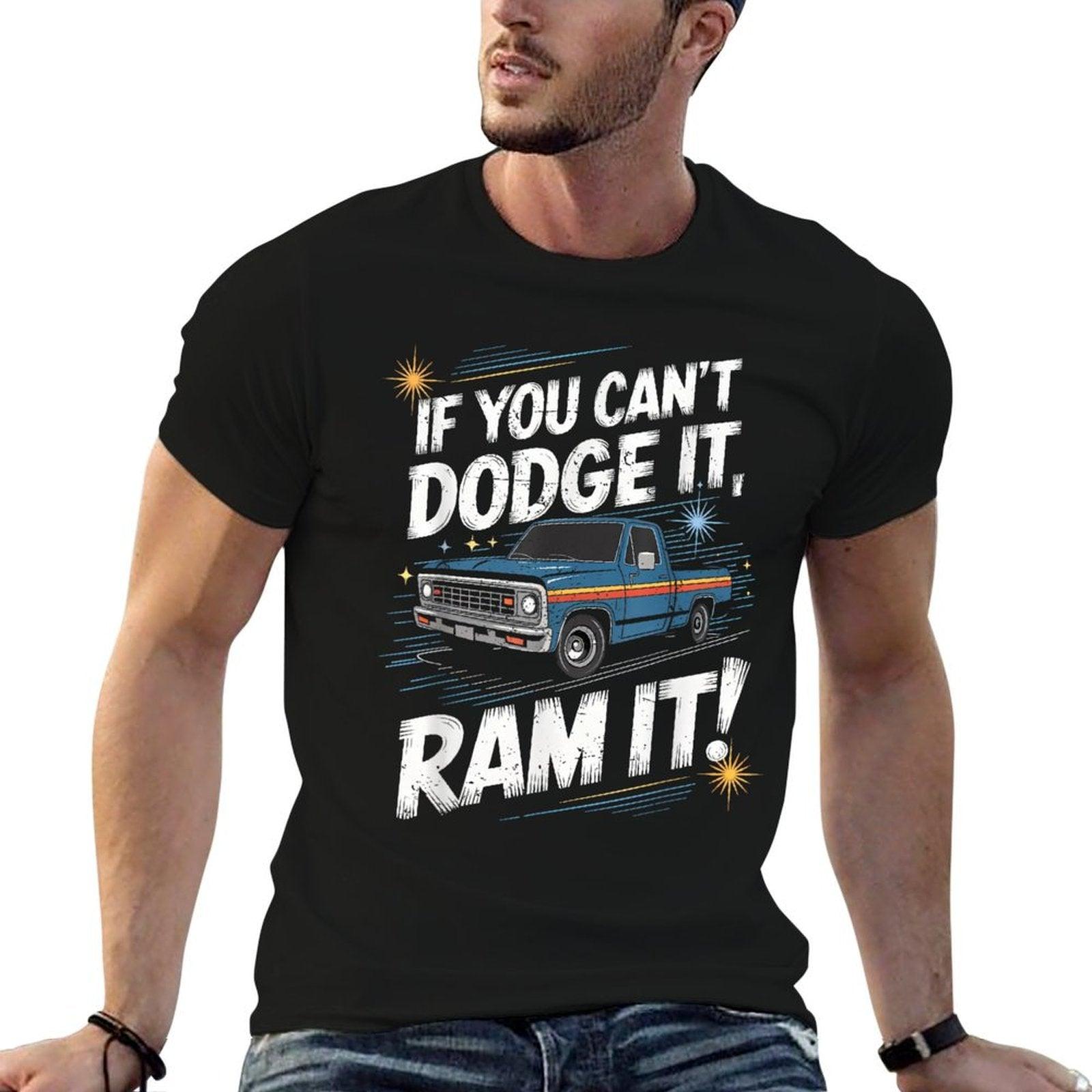 If You Can't Dodge It Ram It Pick Up Truck T-Shirt