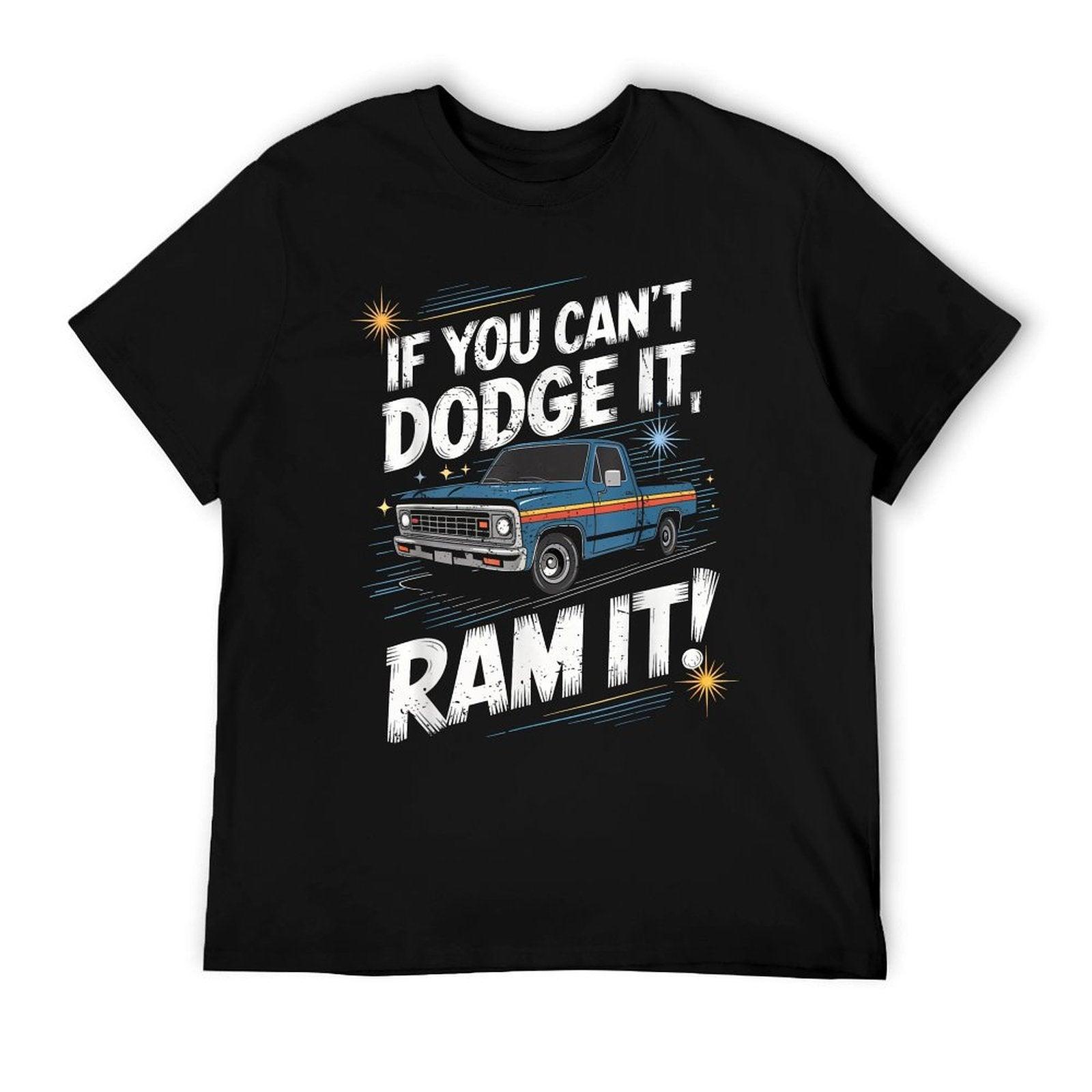 If You Can't Dodge It Ram It Pick Up Truck T-Shirt