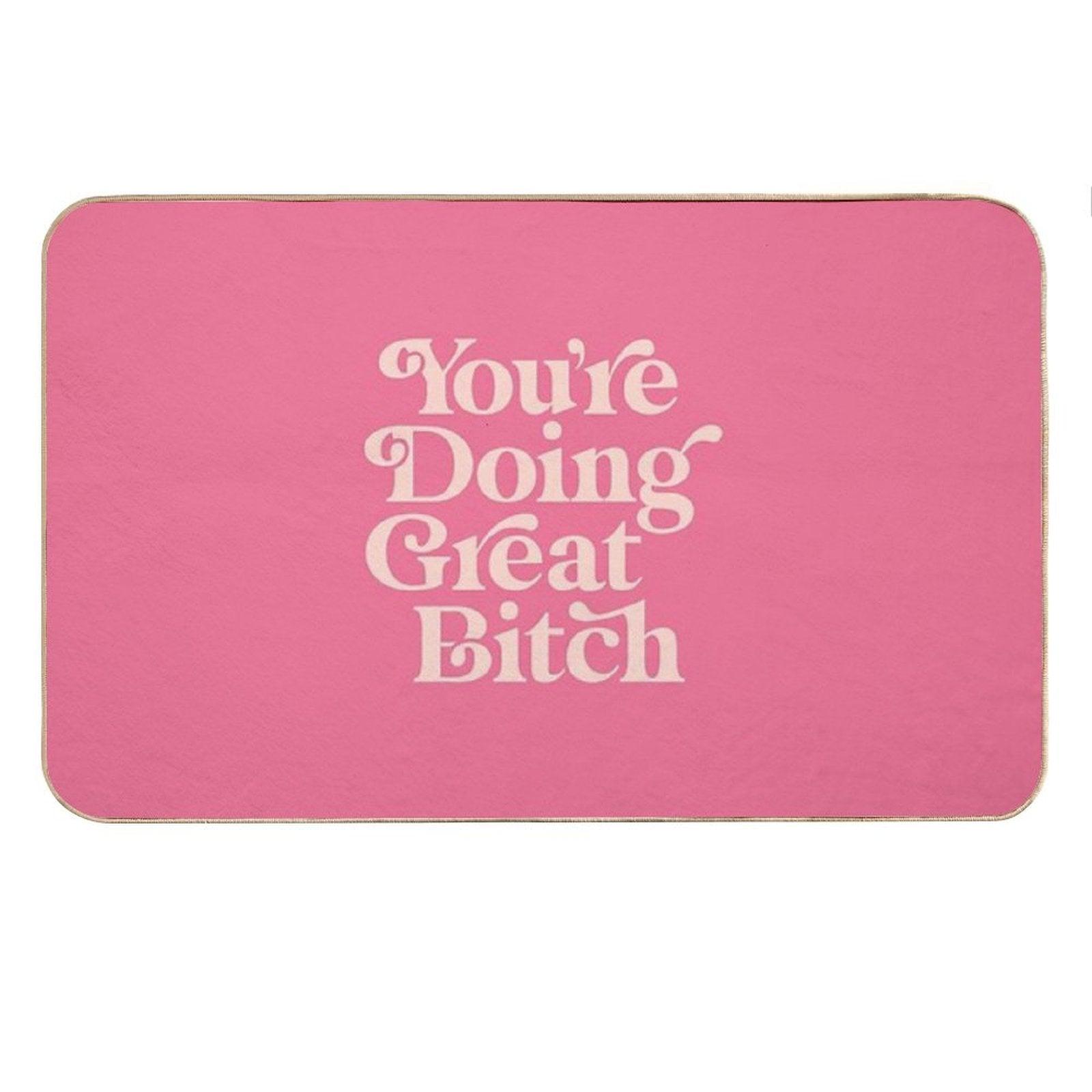 You're Doing Great Bitch Bath Mat