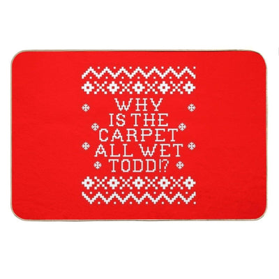 Christmas Vacation Quote - Why Is The Carpet All Wet Todd Bath Mat