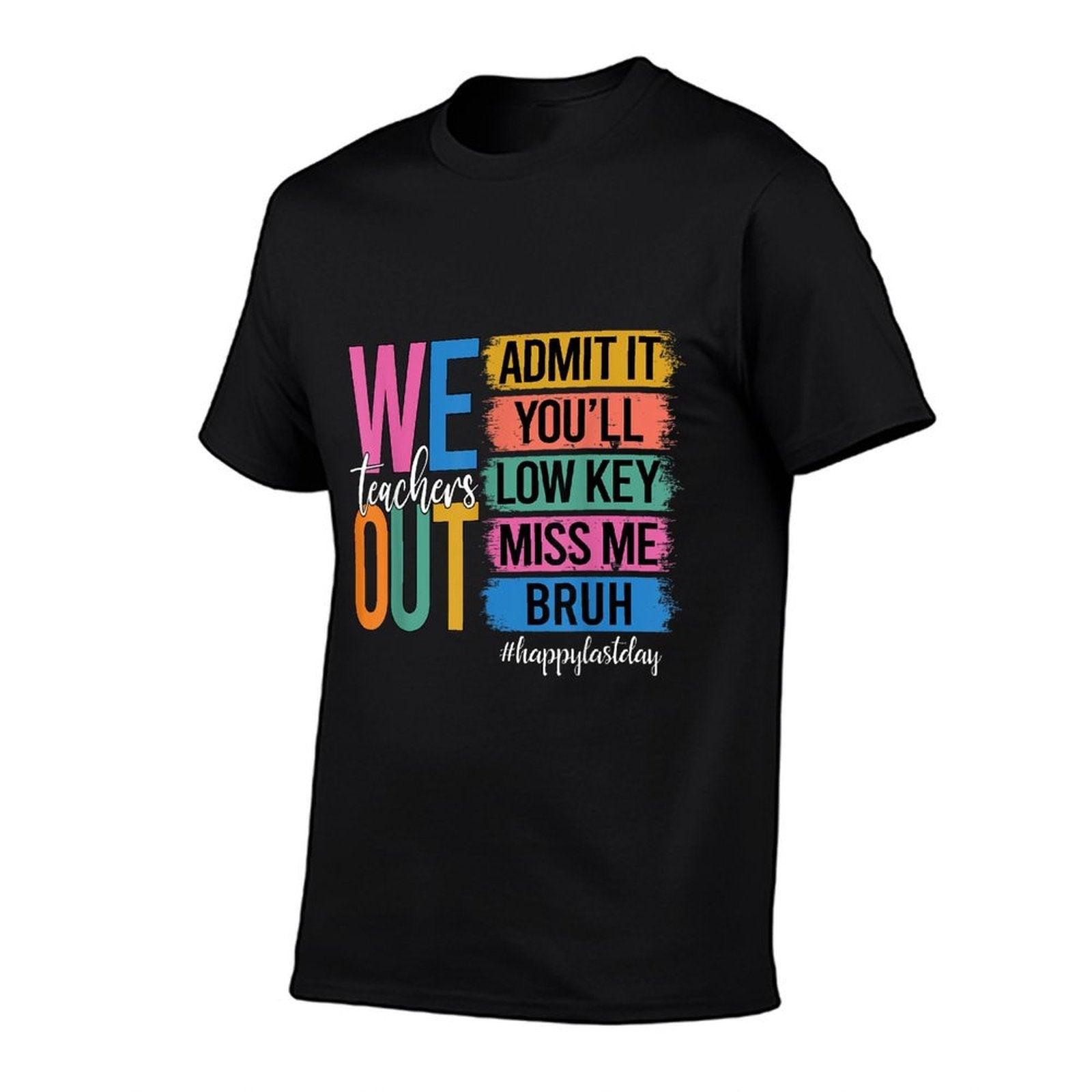 Bruh We Out Teachers Admit It You'll Low Key Miss Me Bruh  Quick-drying T-Shirt