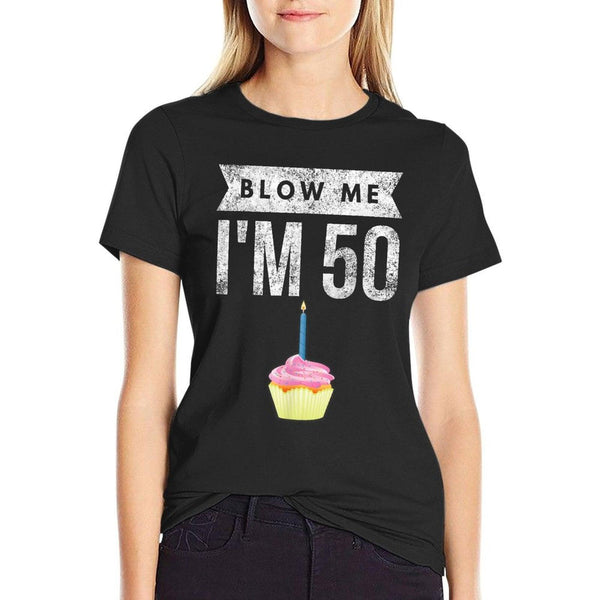 Blow Me I'm 50 Pun Fifty Birthday Gag Gift Saying T-Shirt