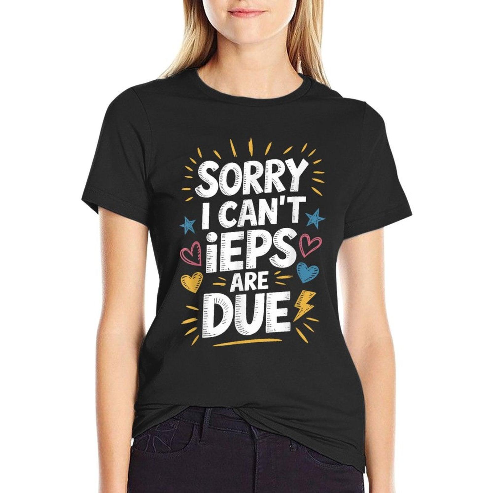 Sorry I Can'T Ieps Are Due Cute Elementary Teacher Iep, Sped T-Shirt