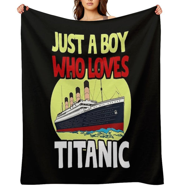 Just A Boy Who Loves Titanic Titanic Ship Lover Boys Kids Easy Care Throw Blanket